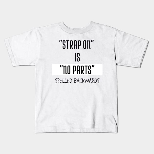 "Strap on" is "no parts" spelled backwards Kids T-Shirt by ArchiesFunShop